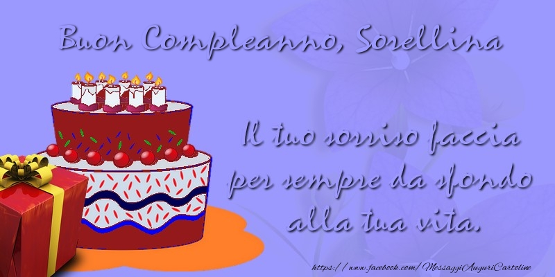 Cartoline Di Compleanno Per Sorella Il Tuo Sorriso Faccia Per Sempre Da Sfondo Alla Tua Vita Buon Compleanno Sorellina Messaggiauguricartoline Com