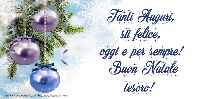 Cartoline di Natale per Fidanzata - Tanti Auguri, sii felice, oggi e per sempre! Buon Natale tesoro!