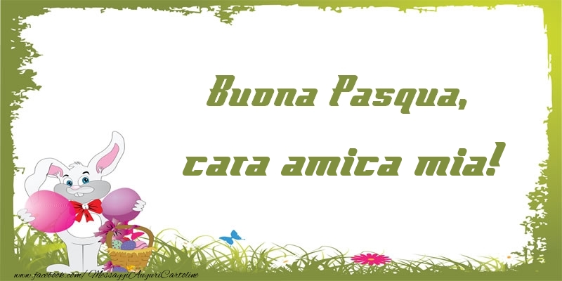 Cartoline di Pasqua per Amica - Buona Pasqua, cara amica mia!