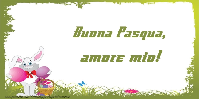 Cartoline di Pasqua per Fidanzata - Buona Pasqua, amore mio!