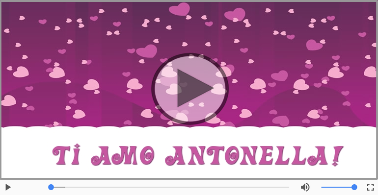 Antonella, Sei il grande amore della mia vita!