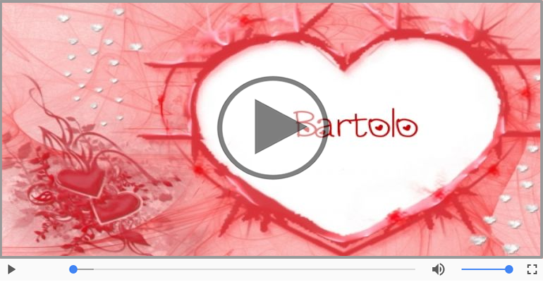 Bartolo, Ti amo tanto!