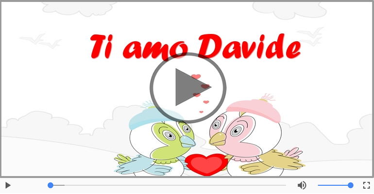 Ti amo Davide!
