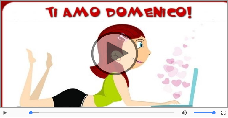 Ti amo Domenico!