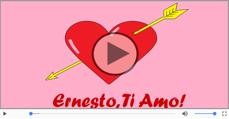 Ti amo Ernesto!