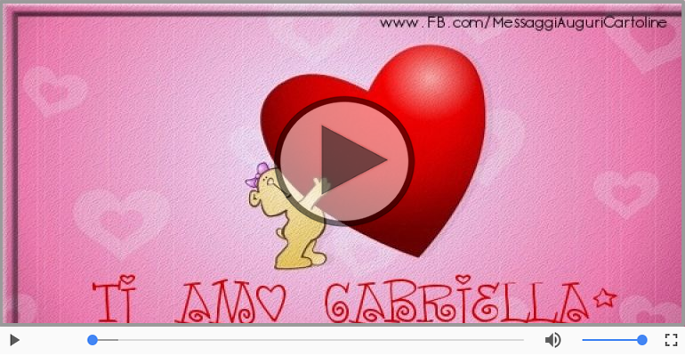 Ti amo Gabriella!