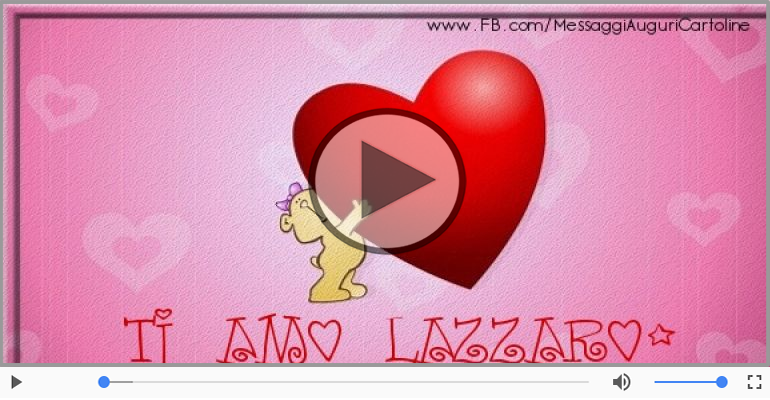 Ti amo Lazzaro!