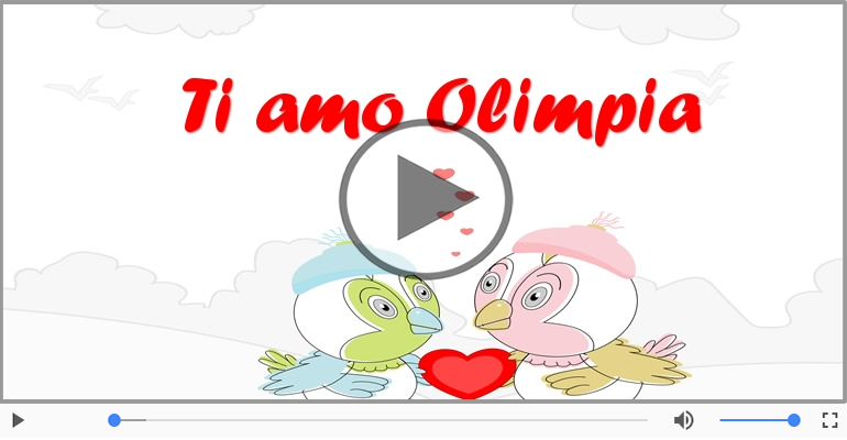 Ti amo Olimpia!