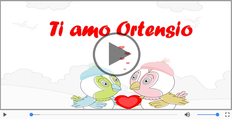 Ti amo Ortensio!
