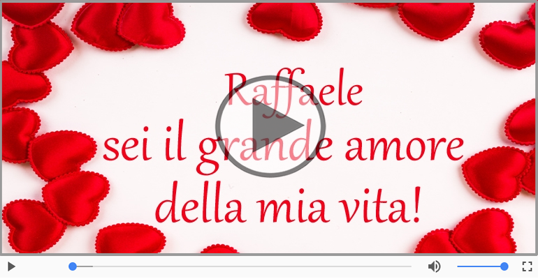 Ti amo Raffaele!