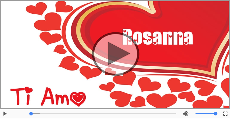 Rosanna, Sei il grande amore della mia vita!