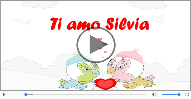 Silvia, Ti amo tanto!