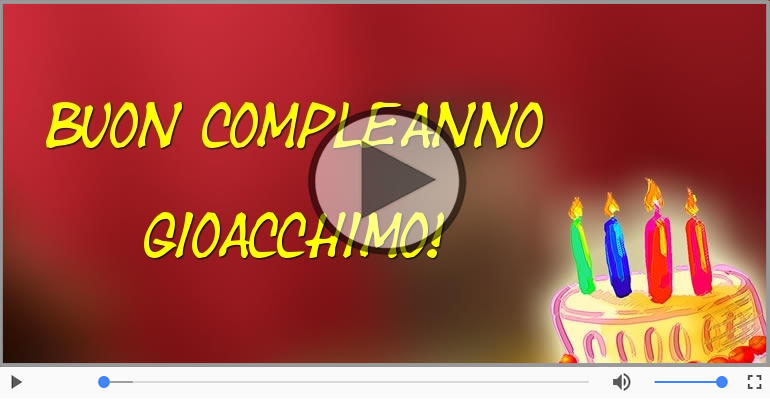 Happy Birthday Gioacchimo! Buon Compleanno Gioacchimo!